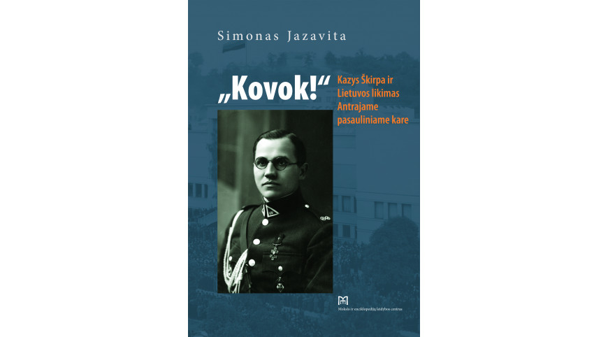  Naujas leidinys –„Kovok!“ Kazys Škirpa ir Lietuvos likimas Antrajame pasauliniame kare“